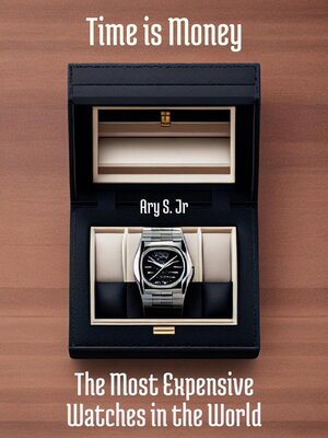 cover image of Time is Money the Most Expensive Watches in the World